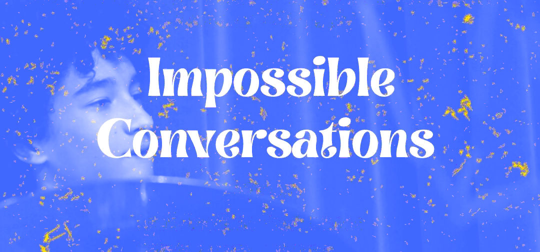 Impossible Conversations
